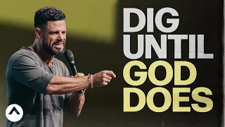 Dig Until God Does | Pastor Steven Furtick | Elevation Church