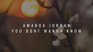 Amanda Jordan  You Dont Wanna Know