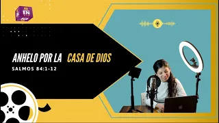 ANHELO POR LA CASA DE DIOS/ SALMO 84:1-12/Marilyn Villegas