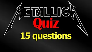How much do you know about Metallica? / 15 question QUIZ