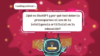 ChatGPT ¿Debemos preocuparnos (o no) por el uso de la Inteligencia Artificial en educación?