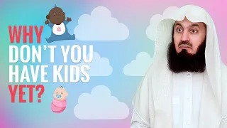 WHY DON'T WE HAVE CHILDREN YET? - MUFTI MENK