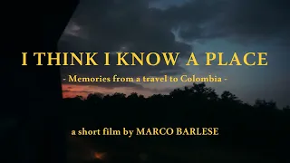 "I THINK I KNOW A PLACE" a short film | COLOMBIA 2019  |  Cinematic Travel Video