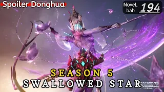 Episode 194 | SWALLOWED STAR season 5 | Alur cerita donghua terbaru dan terbaik
