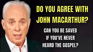 Can Those who Haven’t heard the Gospel be SAVED? Do you agree with John MacArthur on this?