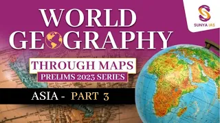 World Geography Mapping Series | Asia - Part 3 | UPSC CSE Prelims 2024 | Sunya IAS