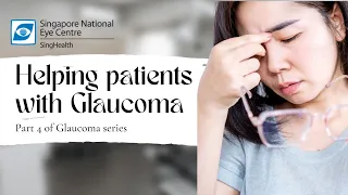 How can I help people with Glaucoma? | Glaucoma Series Part 4 - Singapore National Eye Centre