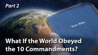 What If the World Obeyed the 10 Commandments? (Part 2)