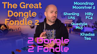 The Great Dongle Fondle 2 - Moonriver 2 vs UA5 vs FC4 vs M15 vs Tea