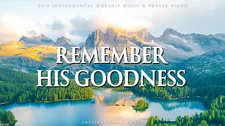 REMEMBER HIS GOODNESS | Instrumental Worship and Scriptures with Nature | Inspirational CKEYS