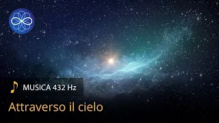 Attraverso il cielo - musica per meditazione e rilassamento - 432 Hz