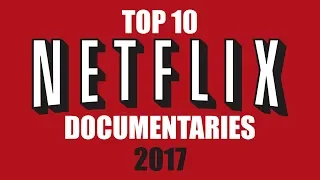 Top 10 Best Netflix Documentaries to Watch Now! 2017