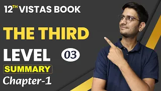 L-3, Chapter-1 | The Third Level | SUMMARY | 12th English Vistas Book