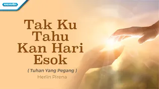 Tak Ku Tahu Kan Hari Esok / Tuhan Yang Pegang - Herlin Pirena (with lyric)
