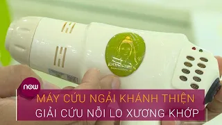 Máy cứu ngải Khánh Thiện: Giải cứu nỗi lo xương khớp | VTC Now