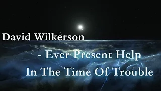 David Wilkerson  - Ever Present Help In The Time Of Trouble | Full Sermon