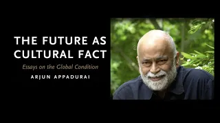 Arjun Appadurai:  the future as cultural fact (full interview)