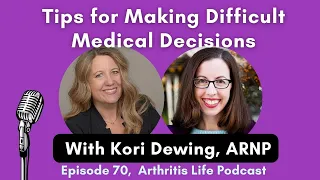 Tips for Making Difficult Medical and Medication Decisions: Episode 70 of the Arthritis Life Podcast