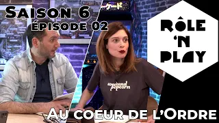 Rôle'n Play Saison 6 épisode 02 : Au coeur de l'Ordre