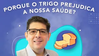 Porque o TRIGO prejudica a nossa saúde | Dr Juliano Teles