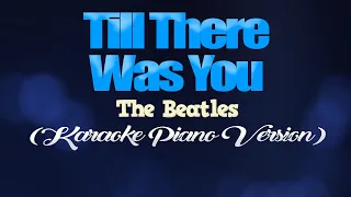 TILL THERE WAS YOU - The Beatles (KARAOKE PIANO VERSION)