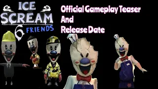 ICE SCREAM 6 FRIENDS | OFFICIAL GAMEPLAY TEASER AND RELEASE DATE (REAL GAMEPLAY)