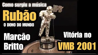 Como surgiu a música Rubão o Dono do Mundo - Vitória no VMB 2001