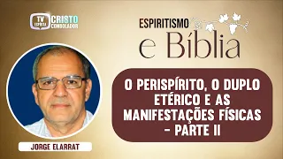 02) O PERISPÍRITO E AS MANIFESTAÇÕES FÍSICAS  Jorge Elarrat - PARTE II-Espiritismo e Bíblia Especial