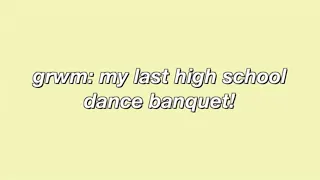 grwm: dance banquet (My last one!)ANNIKA~RENEE💋