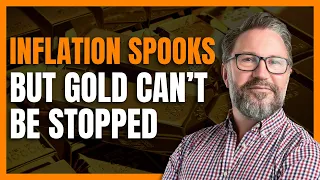 Inflation Spooks but Gold Can’t be Stopped