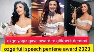 ozge yagiz gave award to gökberk demirci#ozge full speech pentene award 2023