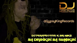 DJ Perspective X $ir Mike - Im Drinkin Im Smokin