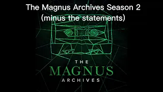 The Magnus Archives minus the statements | Season Two