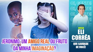 Jeronimo, um amigo real ou fruto da minha imaginação? | Eli Corrêa Oficial |