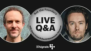 Ask the Founders: Live Q&A with Jason Fried & David Heinemeier Hansson