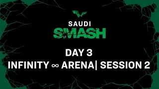 LIVE! | Infinity ∞ Arena | Day 3 | Saudi Smash 2024 | Session 2