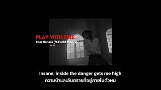 [แปลไทย] Play With Fire –Sam Tinnesz [ft.Yacht Money]