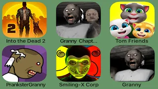 Into The Dead 2,Granny Chapter Two,Talking Tom Friends,Smiling-  Corp 2,Prankster Granny,Granny