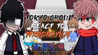 Tokyo Ghoul react to Itadori Yuji | Shibuya Arc | - GC
