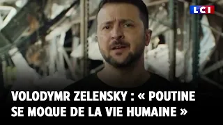 Volodymr Zelensky : « Poutine se moque de la vie humaine »