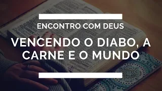 Vencendo o diabo, a carne e o mundo - Pr. Átila Douglas(Encontro com Deus)