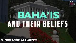 Who are the Baha'is and what are their beliefs? | Sheikh Assim Al Hakeem