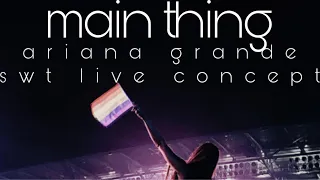 ariana grande - main thing (swt live pride concept)