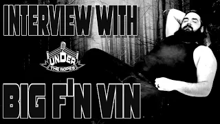 Interview with Big F'n Vin- Under the Ropes- Episode #165