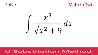 How to solve integral x^3 / sqrt( x^2 +9) using substitution method