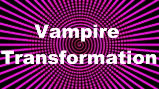 Vampire Transformation: Hypnosis