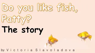 the story Do you like fish, Patty?