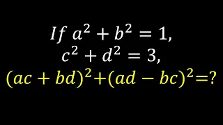 Solve algebra. 𝐼𝑓 𝑎^2+𝑏^2=1,  𝑐^2+𝑑^2=3,  (𝑎𝑐+𝑏𝑑)^2+(𝑎𝑑−𝑏𝑐)^2 = ?