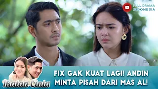 FIX GAK KUAT LAGI! ANDIN MINTA PISAH DARI MAS AL! - IKATAN CINTA