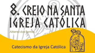 Aula VIII - Creio na santa Igreja Católica - Catecismo da Igreja Católica (748 a 870)